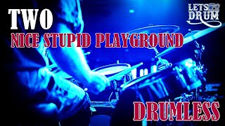 DRUMLESS | TWO NICE STUPID PLAYGROUND