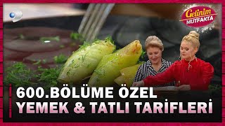 600.Bölüme Özel Yemek & Tatlı Tarifleri - Gelinim Mutfakta