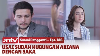 Saka Menyesali Perbuatannya Hingga Dirinya Bercerai Dengan Ariana | Suami Pengganti ANTV | Eps 186