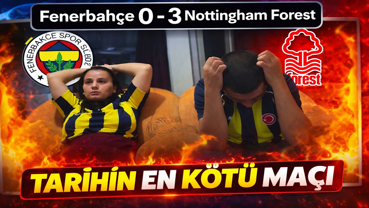 FENERBAHÇE 0 - 3 NOTTİNGHAM FOREST! TARİHİN EN KÖTÜ MAÇI! UEFA AVRUPA LİGİ