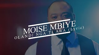 Pasteur Moise Mbiye OLANDI TI AWA (Parole lyric)