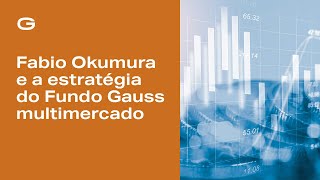 Fabio Okumura e a estratégia do Fundo Gauss multimercado | Fala Gestor