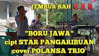 JEMBUR BAH ‼️‼️‼️'BORU JAWA' cipt STAR PANGARIBUAN cover POLANSA TRIO