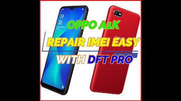 OPPO A1K REPAIR IMEI EASY WITH DFT PRO