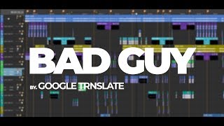 Bad Guy - Google translate sings Bad Guy by Billie Eilish (with lyrics)