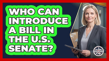 Who Can Introduce a Bill in the U.S. Senate?