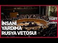 BMGK'da Restleşme: Rusya Suriye'ye Gidecek Yardımı Veto Etti! - TGRT Haber