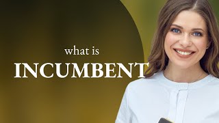 Incumbent — what is INCUMBENT meaning