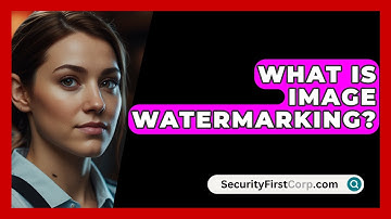 What Is Image Watermarking? - SecurityFirstCorp.com