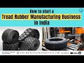 How to start a_ Tire Retreading / Tread Rubber Manufacturing Business in India I Business Plan Guide