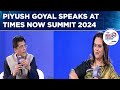 Times now summit 2024 union minister piyush goyal on indialeading new age of globalisation