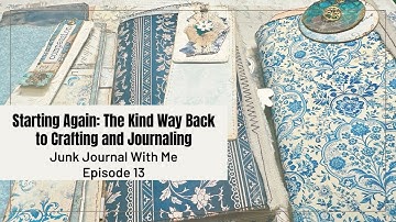 Starting Again: The Kind Way Back to Crafting and Journaling