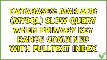Databases: MariaDB (MySQL) slow query when primary key range combined with fulltext index