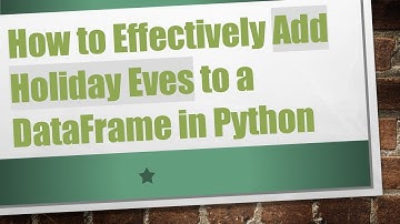 How to Effectively Add Holiday Eves to a DataFrame in Python