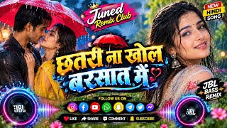 Chhatri Na Khol Barsaat Mein | Romantic Rain Song | DJ Remix | JBL Bass | Juned Remix Club