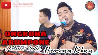 ONGKONA' ARUMPONE(Mate Colli) ~ Herman Khan @bungamawarproduction