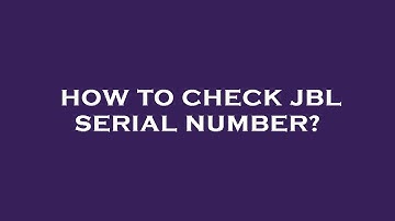 How to check jbl serial number?