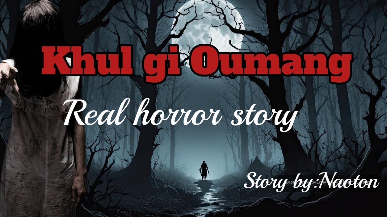 Khul Gi OumangReal horror storyAsengba wariManipuri horror story