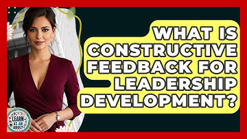 What Is Constructive Feedback For Leadership Development? - Learn As An Adult