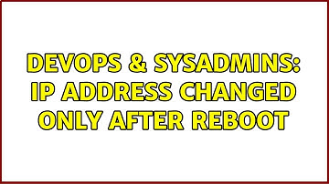 DevOps & SysAdmins: ip address changed only after reboot (2 Solutions!!)