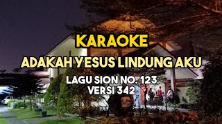 Video thumbnail of "Karaoke ADAKAH YESUS LINDUNG AKU | Lagu Sion No. 123 Versi 342"