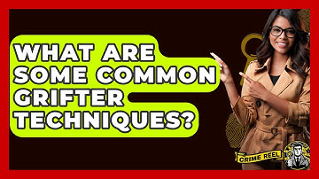 What Are Some Common Grifter Techniques? - The Crime Reel