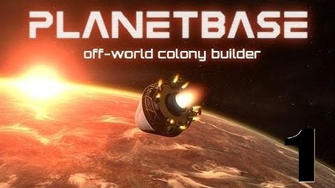 Planetbase Ep. 1 - Landing Time