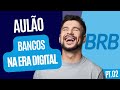 Os Bancos na Era Digital - BRB 2022 (Aulão Parte 2)