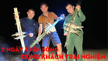 2 NGÀY TRÊN SÔNG CÙNG KHÁCH TRẢI NGHIỆM-TỰ THỢ RỪNG