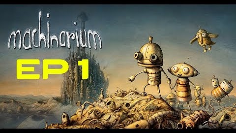HOW TO Machinarium Walkthrough | Playthrough EP 1 | no Commentary | MACHINARIUM
