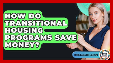 How Do Transitional Housing Programs Save Money? - Social Issues For Everyone
