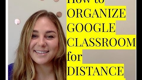 How to: ORGANIZE GOOGLE CLASSROOM FOR DISTANCE LEARNING Video |  TEACHING REMOTELY |  Teaching Tips!