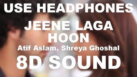 Jeene Laga Hoon | 8D Sound |  Atif Aslam, Shreya Ghoshal