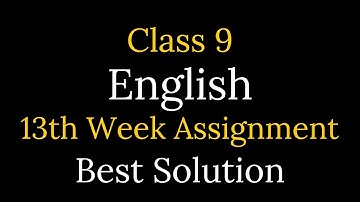Class 9 Assignment 2021 English 13th Week||Class 9 English Assignment 13th Week|| Assignment Class 9