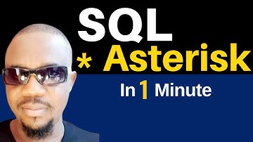 SQL * Asterisk | What it is | How to use it.