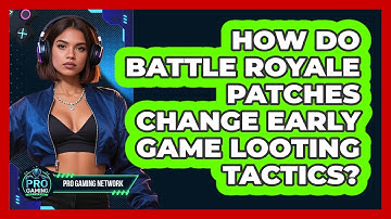 How Do Battle Royale Patches Change Early Game Looting Tactics? - Pro Gaming Network