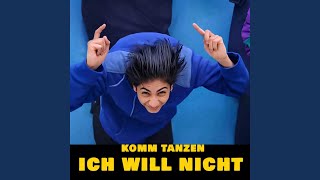 Komm Tanzen Ich Will Nicht
