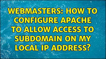 Webmasters: How to configure apache to allow access to subdomain on my local ip address?