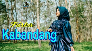 FRISKA - KABANDANG ( Official Pop Sunda Gasentra )