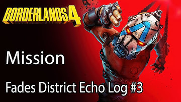 Borderlands 4 Mission Fades District Echo Log #3