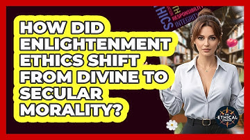 How Did Enlightenment Ethics Shift From Divine To Secular Morality? - The Ethical Compass