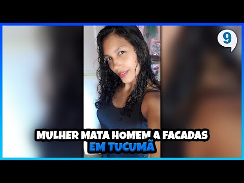 MULHER MATA HOMEM A FACADAS EM TUCUMÃ - PORTAL 9 NOTÍCIAS