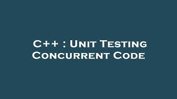 C++ : Unit Testing Concurrent Code