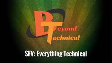 Beyond Technical: SFV Everything Technical