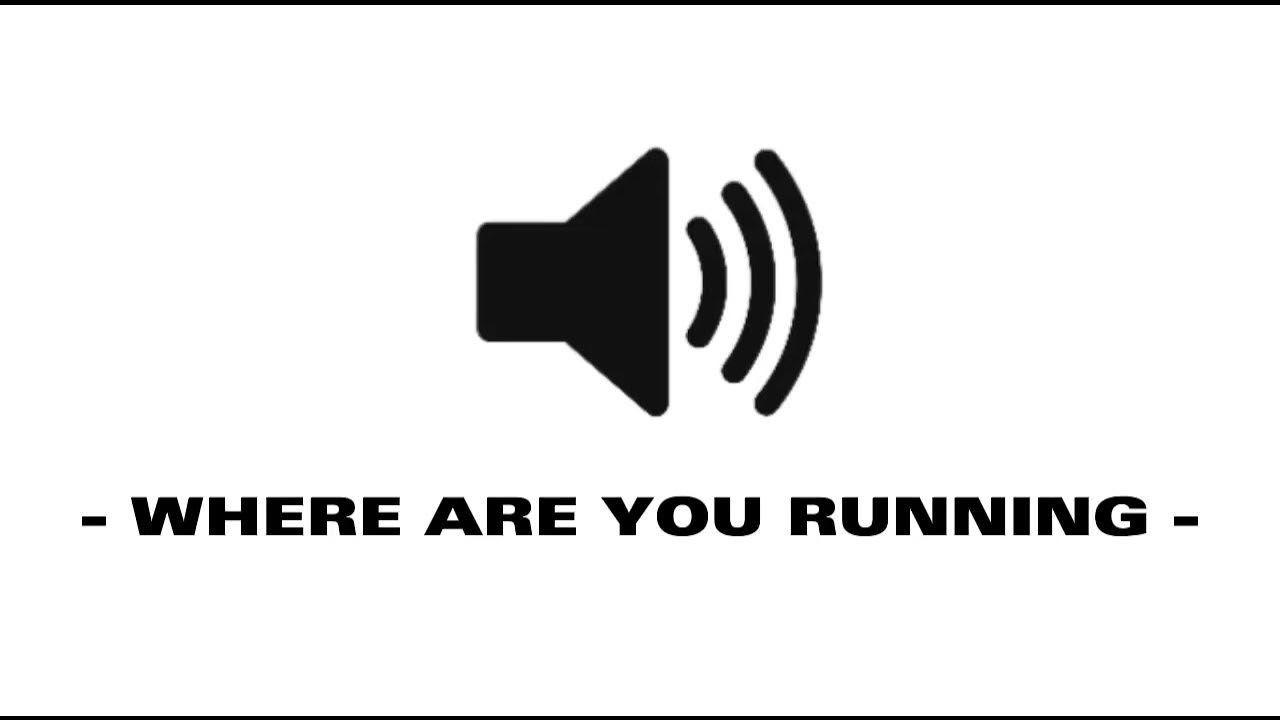 Where Are You Running Sound Effect YouTube