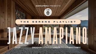 Jazzy Amapiano Mix   The Serene Playlist smooth U0026 Relaxing Vibes