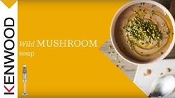 Wild Mushroom Soup made with the Kenwood Triblade System Pro Hand Blender