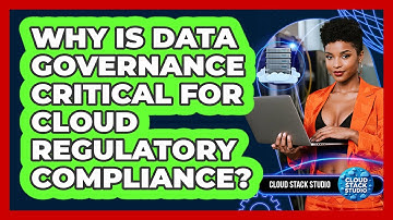 Why Is Data Governance Critical For Cloud Regulatory Compliance? - Cloud Stack Studio