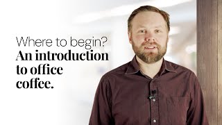 Where to begin An introduction to office coffee