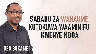 SABABU ZA WANAUME KUTOKUWA WAAMINIFU KWENYE NDOA | Deo Sukambi